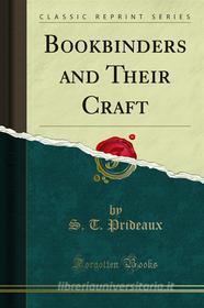 Ebook Bookbinders and Their Craft di S. T. Prideaux edito da Forgotten Books