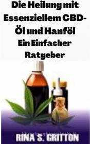 Ebook Die Heilung Mit Essenziellem Cbd-Öl Und Hanföl di Rina S. Gritton edito da Rina S. Gritton