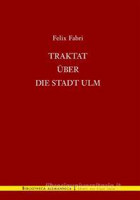 Ebook Traktat über die Stadt Ulm di Felix Fabri edito da Books on Demand