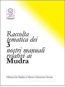 Ebook Raccolta tematica dei 3 nostri manuali relativi ai Mudra di Marco Fomia, Milena De Mattia edito da Marco Fomia