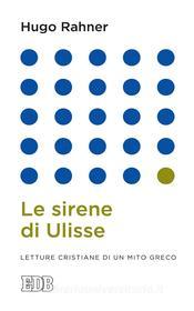 Ebook Le sirene di Ulisse di Hugo Rahner edito da EDB - Edizioni Dehoniane Bologna