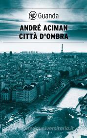 Ebook Città d'ombra di André Aciman edito da Guanda