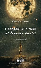 Ebook I fantastici viaggi di Federico Favelli di Antonietta Guarino edito da Booksprint
