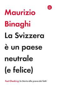 Ebook La Svizzera è un paese neutrale (e felice) di Maurizio Binaghi edito da Editori Laterza