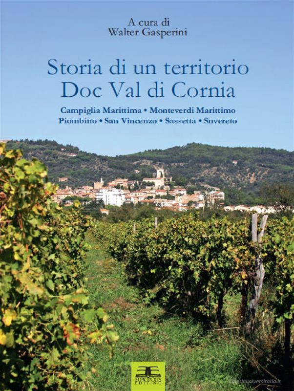 Ebook Storia di un territorio Doc Val di Cornia di Walter Gasperini edito da Europolis Editing