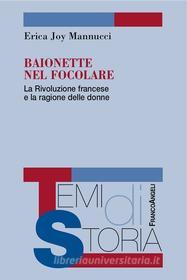 Ebook Baionette nel focolare. La Rivoluzione francese e la ragione delle donne di Erica Joy Mannucci edito da Franco Angeli Edizioni