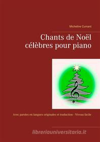 Ebook Chants de Noël célèbres pour piano di Micheline Cumant edito da Books on Demand