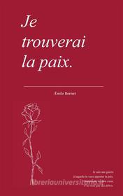 Ebook Je trouverai la paix. di Émile Bernet edito da Books on Demand