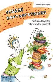 Ebook Vegane Brotaufstriche di Heike Kügler-Anger edito da pala