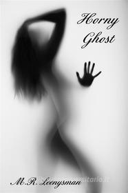 Ebook Horny Ghost di M.R. Leenysman edito da M.R. Leenysman