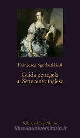 Ebook Guida pettegola al Settecento inglese di Francesca Sgorbati Bosi edito da Sellerio Editore