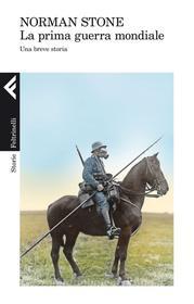Ebook La prima guerra mondiale di Norman Stone edito da Feltrinelli Editore