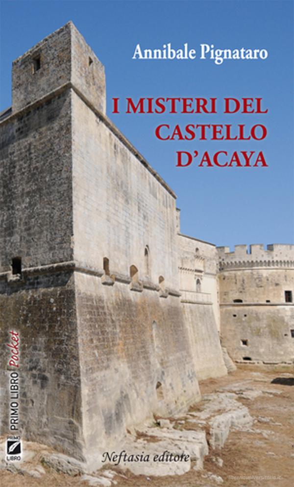 Ebook I misteri del castello d' Acaya di Annibale Pignataro edito da Neftasia