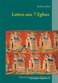 Ebook Lettres aux 7 Eglises di Evelyne Zuber edito da Books on Demand
