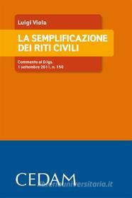 Ebook La semplificazione dei riti civili. Commento al D.lgs. 1 settembre 2011, n. 150 di Viola Luigi edito da Cedam