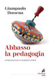 Ebook Abbasso la pedagogia di Giampaolo Dossena edito da Marietti 1820