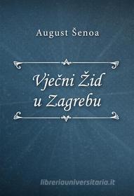 Ebook Vje?ni Žid u Zagrebu di August Šenoa edito da Klasika