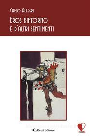 Ebook Eros dintorno e d'altri sentimenti di Carlo Allegri edito da Aletti Editore