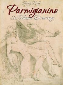 Ebook Parmigianino: 116 Master Drawings di Blagoy Kiroff edito da Blagoy Kiroff