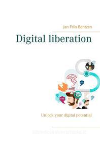 Ebook Digital liberation di Jan Friis Bentzen edito da Books on Demand