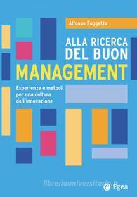 Ebook Alla ricerca del buon management di Alfonso Fuggetta edito da Egea