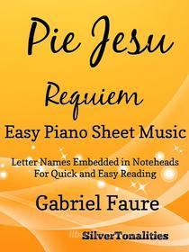 Ebook Pie Jesu Requiem Easy Piano Sheet Music di Silvertonalities edito da SilverTonalities