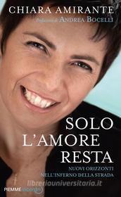 Ebook Solo l'amore resta di Amirante Chiara edito da Piemme