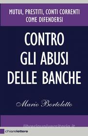 Ebook Contro gli abusi delle banche di Mario Bortoletto edito da Chiarelettere