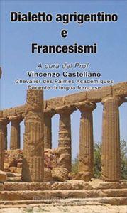 Ebook Dialetto agrigentino e Francesismi di Vincenzo castellano edito da Italian University Press