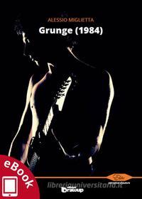 Ebook Grunge (1984) di Alessio Miglietta edito da Edizioni DrawUp