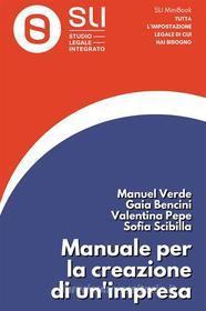 Ebook Manuale per la creazione di un’impresa di Manuel Verde, Gaia Bencini, Valentina Pepe, Sofia Scibilla edito da Engage Editore