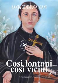 Ebook Così lontani così vicini di Santa Gemma Galgani edito da Le Vie della Cristianità