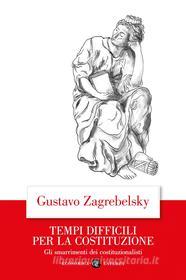 Ebook Tempi difficili per la Costituzione di Gustavo Zagrebelsky edito da Editori Laterza
