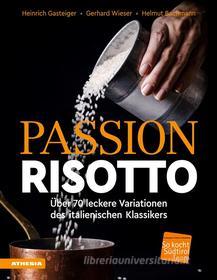 Ebook Passion Risotto di Heinrich Gasteiger, Gerhard Wieser, Helmut Bachmann edito da Athesia-Tappeiner Verlag