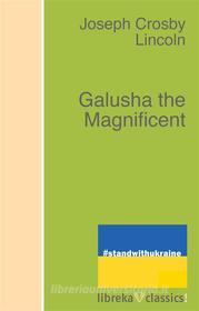Ebook Galusha the Magnificent di Joseph Crosby Lincoln edito da libreka classics