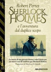 Ebook Sherlock Holmes e l&apos;avventura dal duplice scopo di Robert Perret edito da Delos Digital