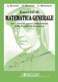 Ebook Esercizi di Matematica Generale di A. Bersani, F. Manzini, L. Mastroeni edito da Società Editrice Esculapio