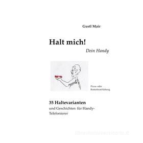 Ebook Halt mich! Dein Handy. di Gustl Mair edito da Books on Demand