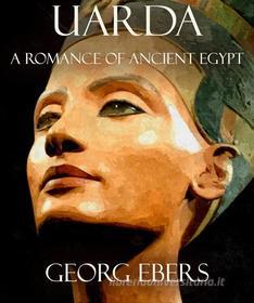 Ebook Uarda: A Romance of Ancient Egypt di Georg Ebers edito da Georg Ebers