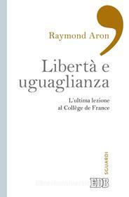 Ebook Libertà e uguaglianza di Raymond Aron edito da EDB - Edizioni Dehoniane Bologna