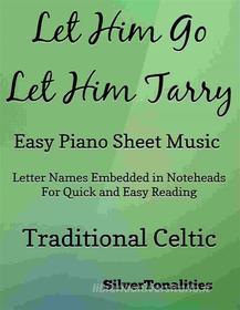 Ebook Let Him Go Let Him Tarry Easy Piano Sheet Music di SilverTonalities edito da SilverTonalities