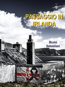 Ebook Passaggio in Irlanda di Bruno Sebastiani edito da Bruno Sebastiani