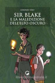 Ebook Sir Blake e la maledizione dell&apos;Elfo Oscuro di Lorenzo Iero edito da La Ruota Edizioni