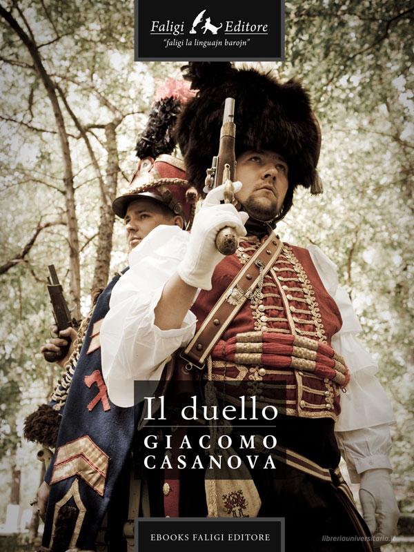 Ebook Il duello di Casanova Giacomo edito da Faligi Editore
