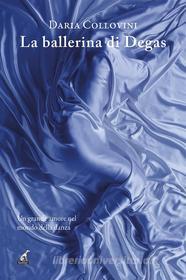 Ebook La ballerina di Degas di Daria Collovini edito da Gaspari Editore