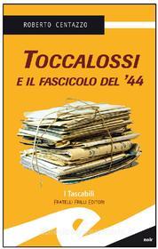 Ebook Toccalossi e il fascicolo del &apos;44 di Centazzo Roberto edito da Fratelli Frilli Editori