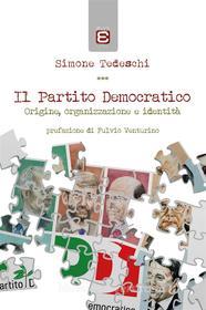 Ebook Il Partito Democratico di Simone Tedeschi edito da Edizioni Epoké