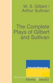 Ebook The Complete Plays of Gilbert and Sullivan di W. S. Gilbert, Arthur Sullivan edito da libreka classics
