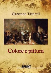 Ebook Colore e pittura di Giuseppe Tittarelli edito da Booksprint
