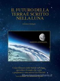 Ebook Il futuro della Terra è scritto nella Luna di Roberto Madrigali edito da Youcanprint